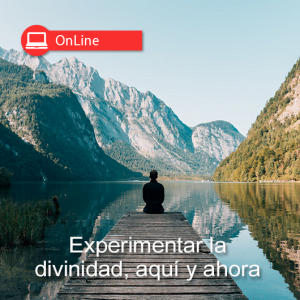 Experimentar la divinidad, aquí y ahora