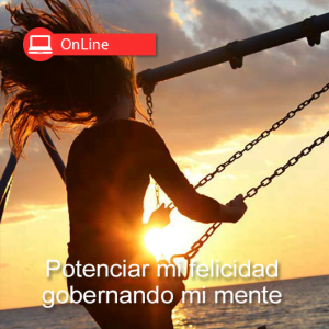 Potenciar mi felicidad gobernando mi mente