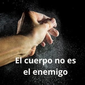 Tema: El cuerpo no es el enemigo. Ahí empieza todo